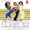Maine Pyaar Kyun Kiya Original Motion Picture Soundtrack