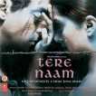 Tere Naam Original Motion Picture Soundtrack