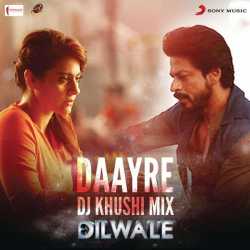 Daayre Dj Khushi Mix From Dilwale Single by Arijit Singh
