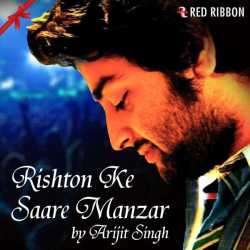 Rishton Ke Saare Manzar Single by Arijit Singh