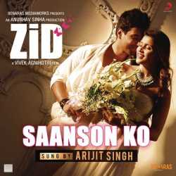 Saanson Ko From Zid Single by Arijit Singh