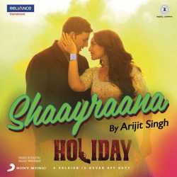 Shaayraana From Holiday Single by Arijit Singh