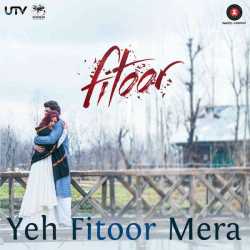 Yeh Fitoor Mera From Fitoor Single by Arijit Singh