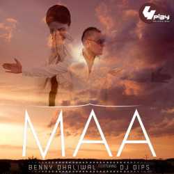 Maa Feat Dj Dips Single by Benny Dhaliwal