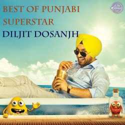 Best Of Punjabi Superstar Diljit Dosanjh by Diljit Dosanjh