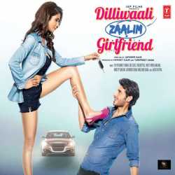 Dilliwaali Zaalim Girlfriend Original Motion Picture Soundtrack by Dr. Zeus