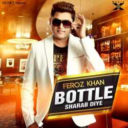 Bottle Sharab Diye Single by Feroz Khan