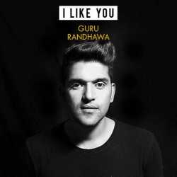 I Like You Single by Guru Randhawa