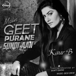 Main Geet Purane Sundi Aan Single by Kaur B