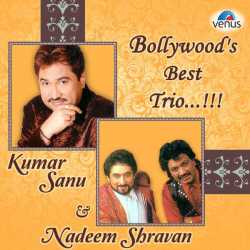 Bollywood S Best Trio Kumar Sanu Nadeem Shravan - Kumar Sanu