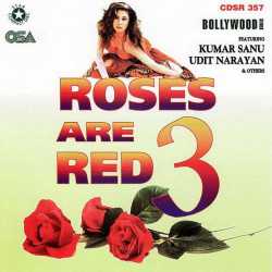 Roses Are Red 3 by Kumar Sanu