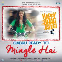 Gabru Ready To Mingle Hai From Happy Bhag Jayegi Single by Mika Singh