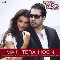 Main Tera Hoon From Balwinder Singh Famous Ho Gaya Single by Mika Singh