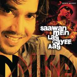 Saawan Mein Lag Gayee Aag by Mika Singh
