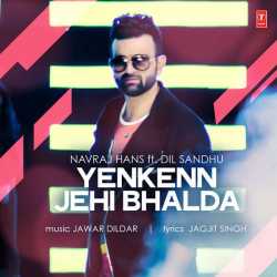 Yenkenn Jehi Bhalda Feat Dil Sandhu Single by Navraj Hans