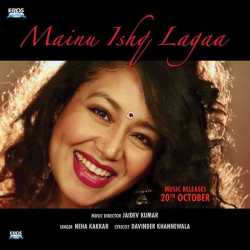 Mainu Ishq Lagaa From Shareek Single by Neha Kakkar