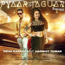 Pyaar Te Jaguar Feat Harshit Tomar Single by Neha Kakkar