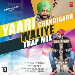 Yaari Chandigarh Waliye Trap Mix Single by Ranjit Bawa