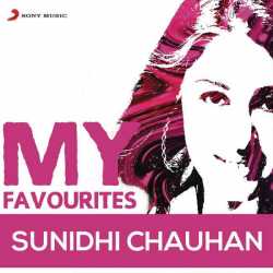 Sunidhi Chauhan My Favourites by Sunidhi Chauhan