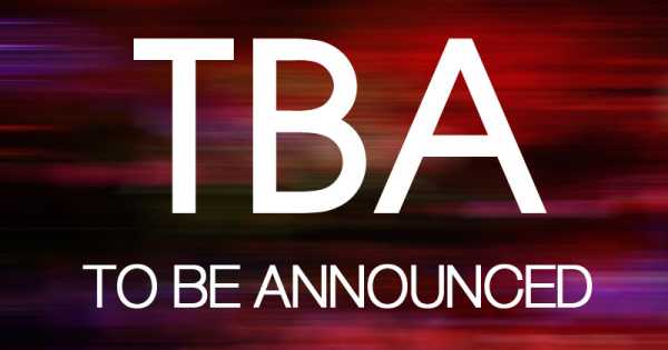 TBA - To Be Announced, 