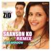 Saanson Ko Remix By Dj Shadow From Zid Single