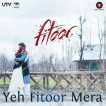 Yeh Fitoor Mera From Fitoor Single