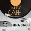 Music Cafe Mika Singh