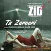 Tu Zaroori From Zid Single