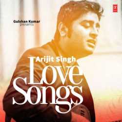 Arijit Singh Love Songs by Arijit Singh