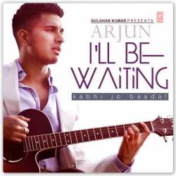I Ll Be Waiting Kabhi Jo Baadal Single by Arijit Singh