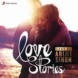 Love Stories Sung By Arijit Singh by Arijit Singh
