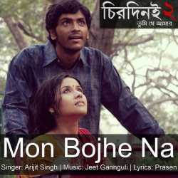 Mon Bojhe Na From Chirodini Tumi Je Amar 2 Single by Arijit Singh