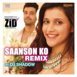 Saanson Ko Remix By Dj Shadow From Zid Single by Arijit Singh