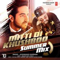 Mitti Di Khushboo Summer Mix Single by Ayushmann Khurrana