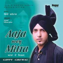Aaja Wey Mitra by Gippy Grewal