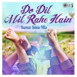 Do Dil Mil Rahe Hain by Kumar Sanu