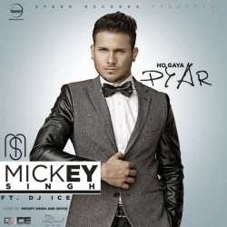 Ho Gaya Pyar Feat Dj Ice Single by Mickey Singh