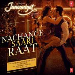 Nachange Saari Raat From Junooniyat Single by Neeraj Shridhar