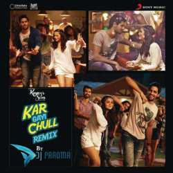 Kar Gayi Chull Remix By Dj Paroma From Kapoor Sons Since 1921 Single by Neha Kakkar