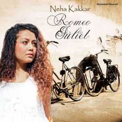 Romeo Juliet by Neha Kakkar