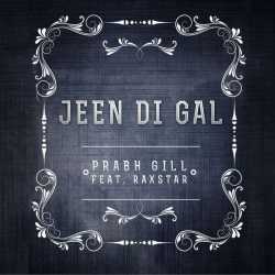 Jeen Di Gal Feat Prophe C Raxstar Single - Prabh Gill