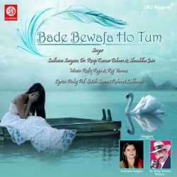Bade Bewafa Ho Tum by Sadhana Sargam