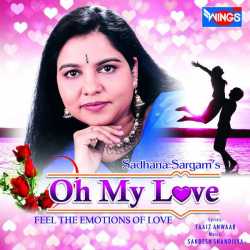 Oh My Love Feel The Emotions Of Love by Sadhana Sargam