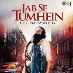 Jab Se Tumhein by Udit Narayan