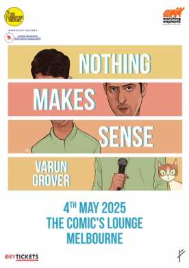 Nothing Makes Sense by Varun Grover In Melbourne 2025